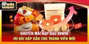 Khuyến mãi nạp đầu 99WIN – Ưu đãi hấp dẫn cho thành viên mới