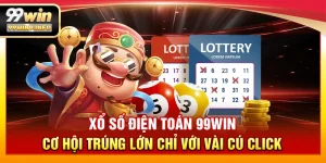 Xổ số điện toán 99WIN - Cơ hội trúng lớn chỉ với vài cú click