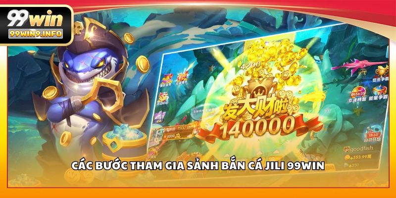 Các bước tham gia sảnh Bắn Cá Jili 99WIN