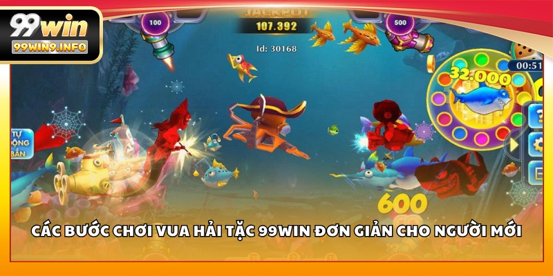 Các bước chơi Vua Hải Tặc 99WIN đơn giản cho người mới
