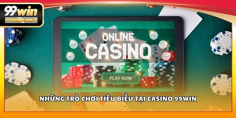 Những trò chơi tiêu biểu tại Casino 99WIN