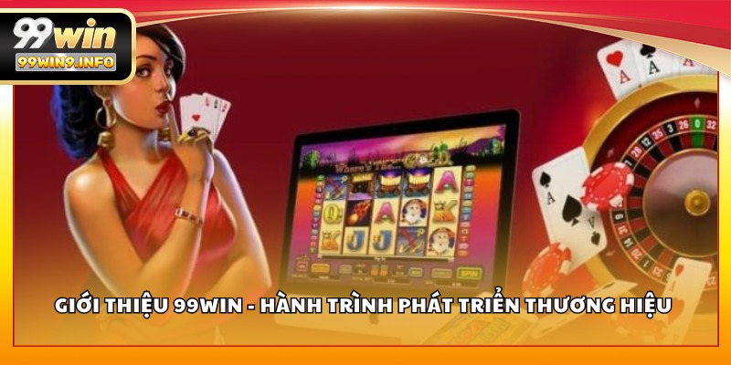 Giới thiệu 99WIN - Hành trình phát triển thương hiệu 