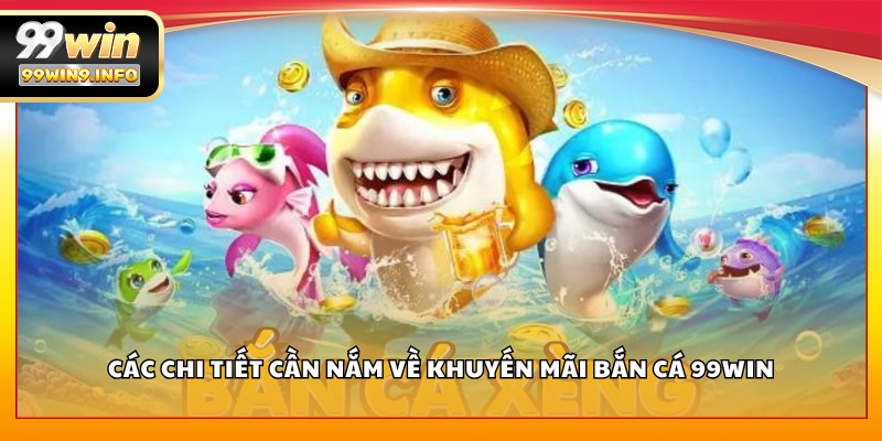 Các chi tiết cần nắm về khuyến mãi Bắn Cá 99WIN