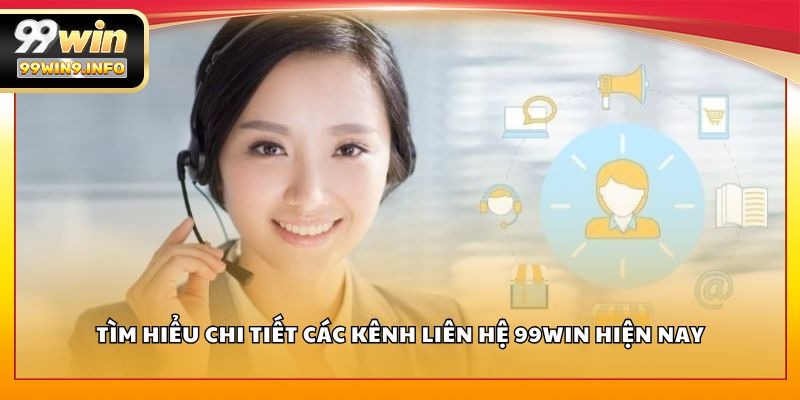 Tìm hiểu chi tiết các kênh liên hệ 99WIN hiện nay