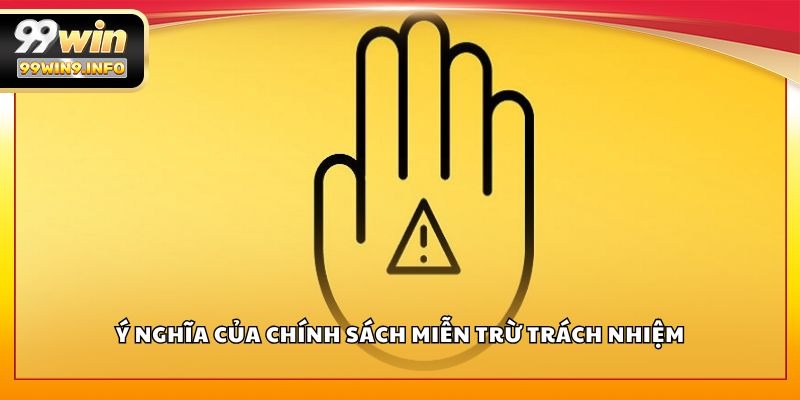 Ý nghĩa của chính sách miễn trừ trách nhiệm