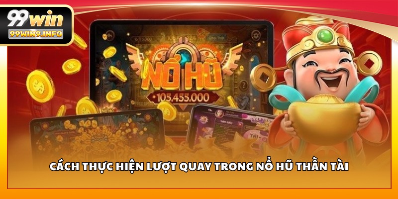 Cách thực hiện lượt quay trong Nổ Hũ Thần Tài