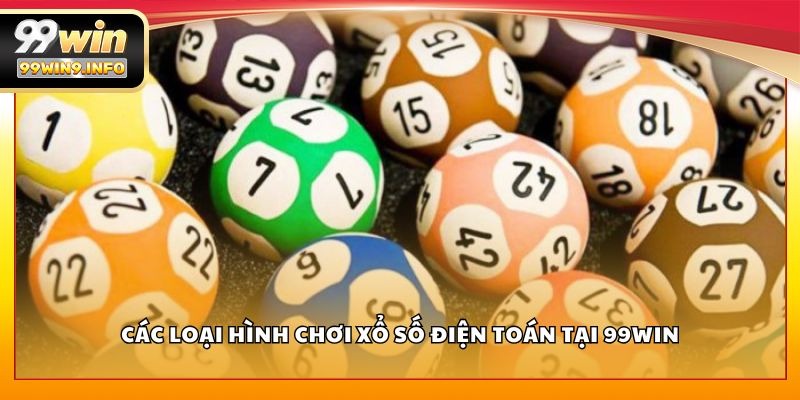 Các loại hình chơi xổ số điện toán tại 99WIN